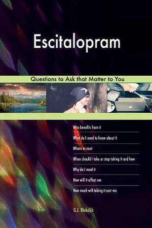 Escitalopram 627 Questions to Ask That Matter to You de Blokdijk, G. J.