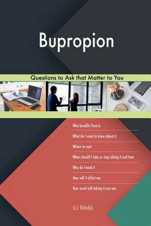 Bupropion 523 Questions to Ask That Matter to You de Blokdijk, G. J.