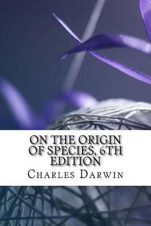 On the Origin of Species, 6th Edition de Charles Darwin