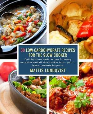 50 Low-Carbohydrate Recipes for the Slow Cooker de Lundqvist, Mattis