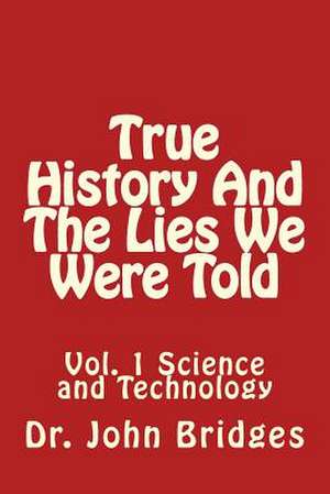 True History and the Lies We Were Told de Bridges, Dr John