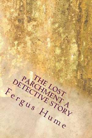 The Lost Parchment a Detective Story de Fergus Hume