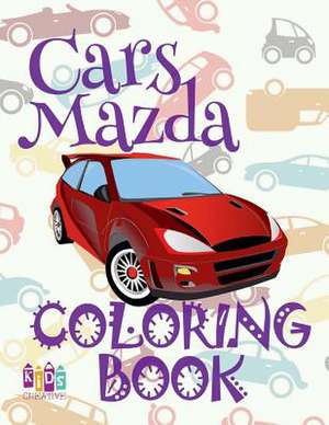 &#9996; Cars Mazda &#9998; Coloring Book Cars &#9998; Coloring Book for Teens &#9997; (Coloring Books Enfants) Coloring Book Inspirational de Publishing, Kids Creative