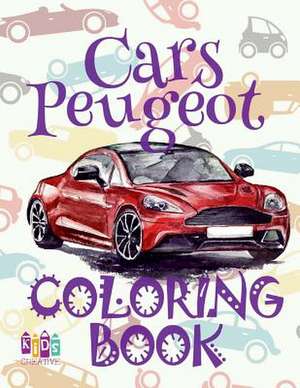 &#9996; Cars Peugeot &#9998; Coloring Book Car &#9998; Coloring Book for Children &#9997; (Coloring Book Naughty) Coloring Book Magia de Publishing, Kids Creative