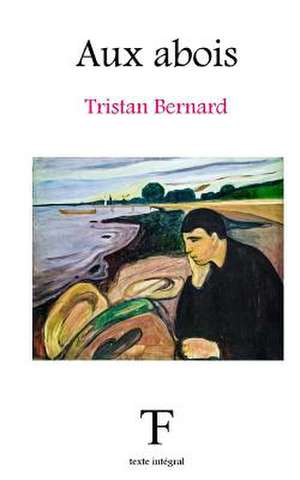 Aux Abois de Tristan Bernard