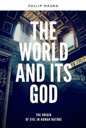 The World and Its God de Philip Mauro