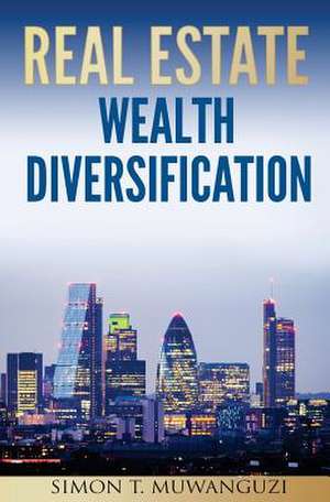 Real Estate Wealth Diversification de Muwanguzi, Simon T.