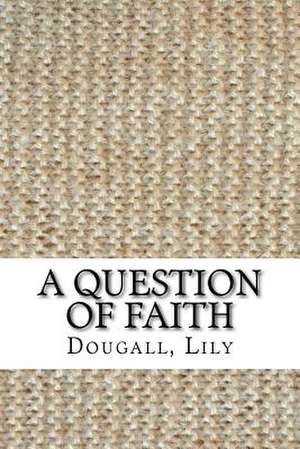 A Question of Faith de Lily Dougall