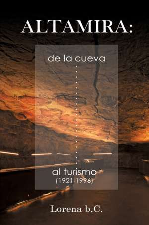 Altamira, de la Cueva Al Turismo (1921-1996) de B. C., Lorena