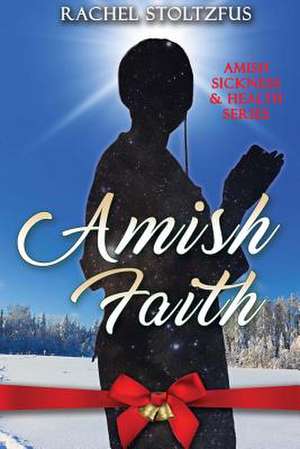 Amish Faith de Rachel Stoltzfus