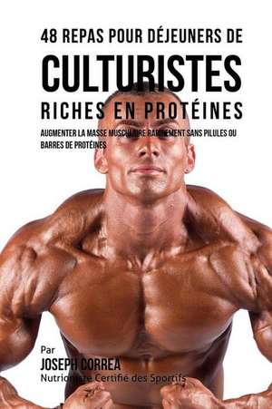 48 Repas Pour Dejeuners de Culturistes Riches En Proteines de Correa (Nutritionniste Certifie Des Spo