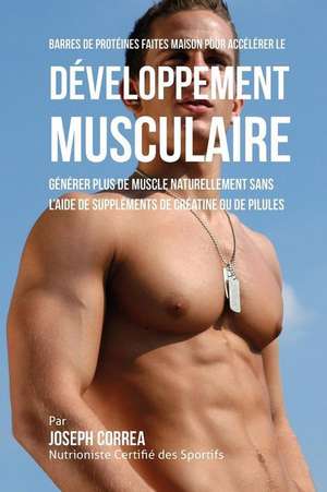 Barres de Proteines Faites Maison Pour Accelerer Le Developpement Musculaire de Correa (Nutritionniste Certifie Des Spo