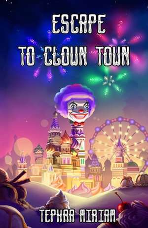 Escape to Clown Town de Miriam, Tephra