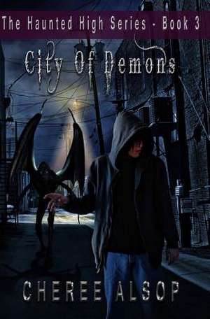 The Haunted High Series Book 3- City of Demons de Cheree Alsop