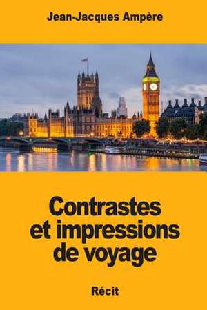 Contrastes Et Impressions de Voyage de Jean-Jacques Ampere