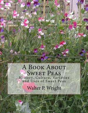 A Book about Sweet Peas de Walter P. Wright