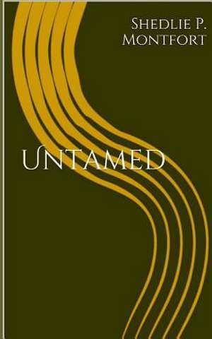 Untamed de Shedlie P. Montfort