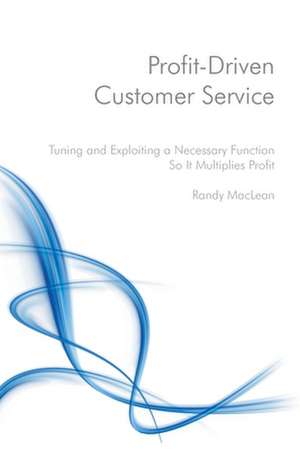 Profit-Driven Customer Service de Randy MacLean