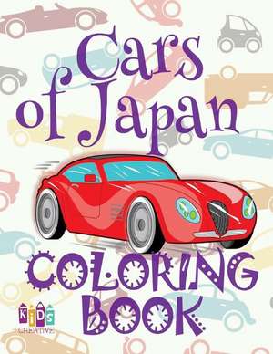 &#9996; Cars of Japan &#9998; Coloring Book Car &#9998; Coloring Book for Children &#9997; (Coloring Book Naughty) 2017 New Cars de Publishing, Kids Creative