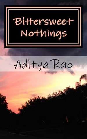 Bittersweet Nothings de Aditya Rao