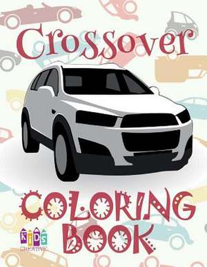 &#9996; Crossover &#9998; Coloring Book Cars &#9998; 1 Coloring Books for Kids &#9997; (Coloring Book Enfants) Kids Ages 4-8 de Publishing, Kids Creative