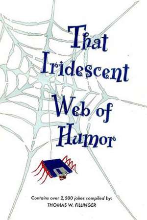 That Iridescent Web of Humor de Fillinger, Mr Thom W.