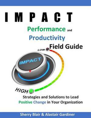 Impact Performance & Productivity Field Guide de Sherry Blair