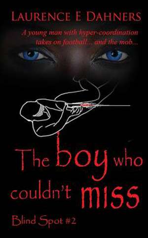 The Boy Who Couldn't Miss (Blind Spot #2) de Laurence E. Dahners