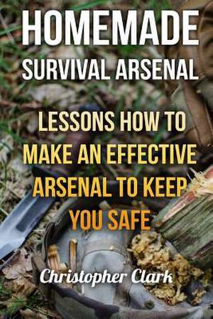 Homemade Survival Arsenal de Christopher Clark