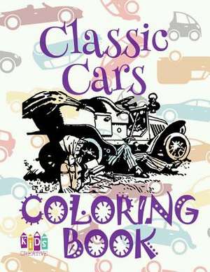 &#9996; Classic Cars &#9998; Cars Coloring Book Young Boy &#9998; Coloring Book 7 Year Old &#9997; (Colouring Book Kids) Toddlers de Publishing, Kids Creative