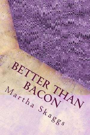 Better Than Bacon de Skaggs 63069, Mrs Martha Marie