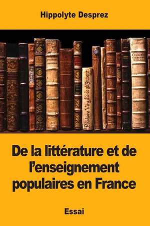 de la Litterature Et de L'Enseignement Populaires En France de Hippolyte Desprez