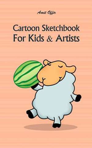 Cartoon Sketchbook for Kids & Artists de Amit Offir