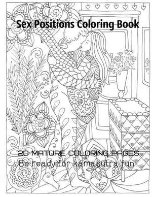 Sex Positions Coloring Book 20 Mature Coloring Pages Be Ready for Kamasutra Fun! de Gosteva, Tata