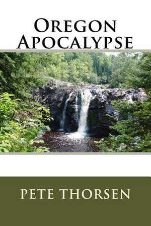 Oregon Apocalypse de Pete Thorsen