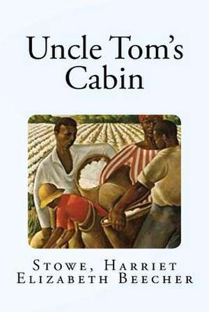 Uncle Tom's Cabin de Harriet Elizabeth Beecher, Stowe