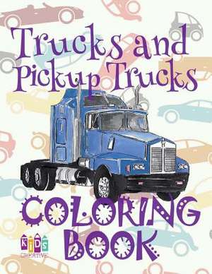 &#9996; Trucks and Pickup Trucks &#9998; Car Coloring Book for Boys &#9998; Coloring Book 6 Year Old &#9997; (Coloring Book Mini) 2018 New Cars de Publishing, Kids Creative