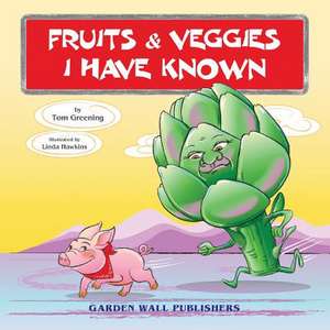 Fruits & Veggies I Have Known de Tom Greening