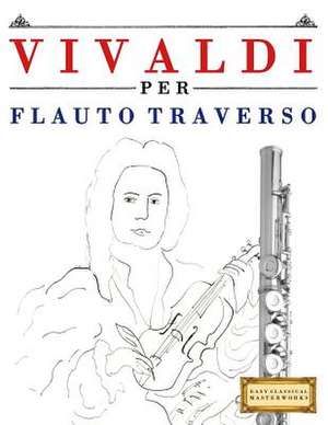 Vivaldi Per Flauto Traverso de Easy Classical Masterworks