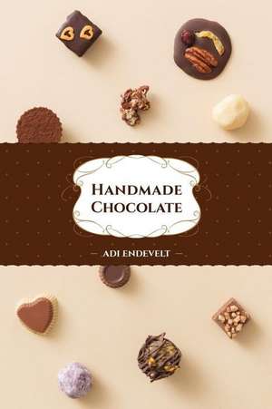 Handmade Chocolate de Endevelt, Adi