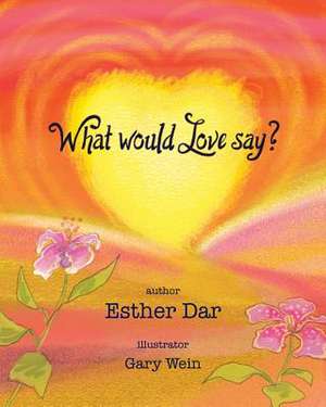 What Would Love Say? de Dar, Esther