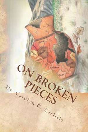 On Broken Pieces de Carlisle, Dr Carolyn C.