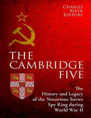 The Cambridge Five de Charles River Editors