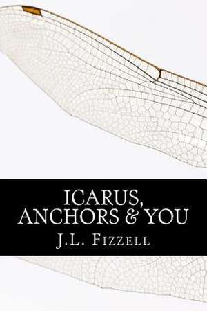 Icarus, Anchors & You de Fizzell, J. L.