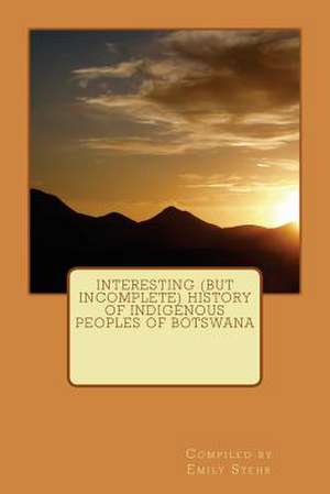 Interesting (But Incomplete) History of Indigenous Peoples of Botswana de Emily Stehr