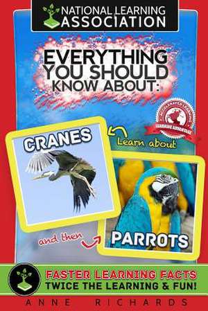 Everything You Should Know about Cranes and Parrots de Anne Richards