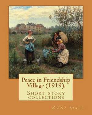 Peace in Friendship Village (1919). by de Zona Gale