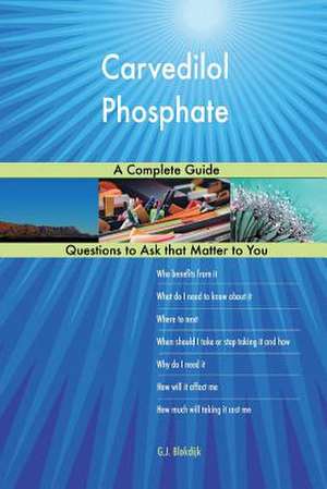 Carvedilol Phosphate; A Complete Guide de Blokdijk, G. J.