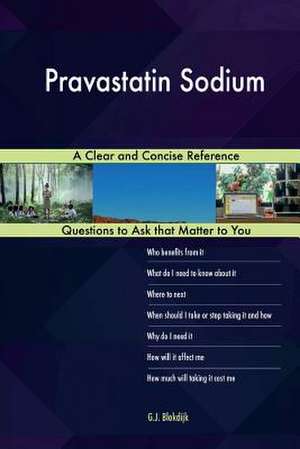 Pravastatin Sodium; A Clear and Concise Reference de Blokdijk, G. J.