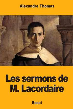 Les Sermons de M. Lacordaire de Alexandre Thomas